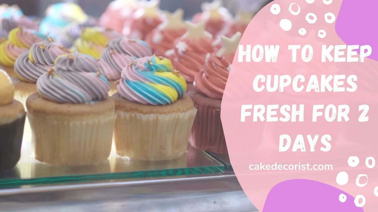 How To Keep Cupcakes Fresh For 2 Days