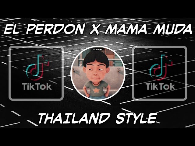 DJ EL PERDON X MAMA MUDA REMIX TIKTOK THAILAND STYLE class=