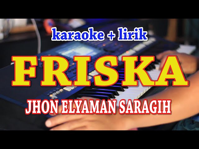 FRISKA [KARAOKE] JHON ELYAMAN SARAGIH class=