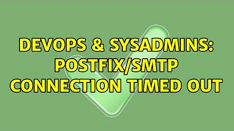 DevOps & SysAdmins: postfix/smtp Connection timed out (2 Solutions!!)