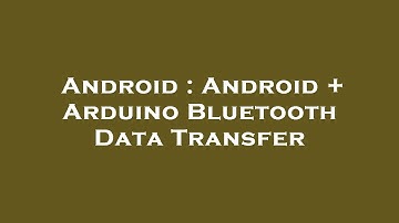 Android : Android + Arduino Bluetooth Data Transfer