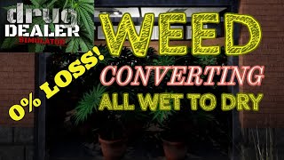 How To Convert all Wet to Dry Marihuana with no loss | Drug Dealer Simulator | Tips & Tricks