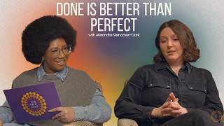 Done Is Better Than Perfect | Alexandra Steinacker-Clark - Episode 3