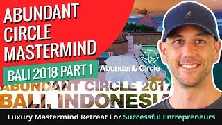 Abundant Circle Mastermind Bali 2018 Part 1. Luxury Mastermind Retreat For Successful Entrepreneurs