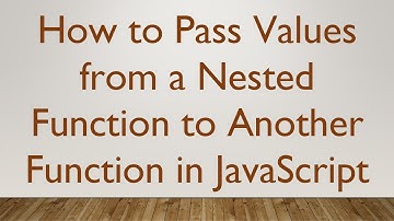 How to Pass Values from a Nested Function to Another Function in JavaScript