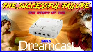 The Story of the Sega Dreamcast - Sega's Most Successful Failure - The Complete Deep Dive Story