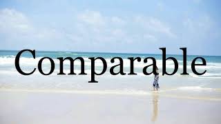 How To Pronounce Comparable🌈🌈🌈🌈🌈🌈Pronunciation Of Comparable