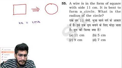 55. A wire is in the form of square with side 11 cm. It is bent to form a circle. What is the radius