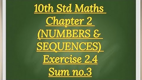 10th std Maths Chapter 2 (NUMBERS AND SEQUENCES) Exercise 2.4 sum no.3