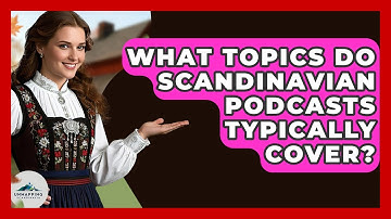 What Topics Do Scandinavian Podcasts Typically Cover? - Unmapping Scandinavia