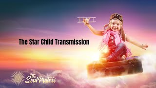 The Star Child Transmission: Invoking Angelic Support, Soul Tribe, Star Races