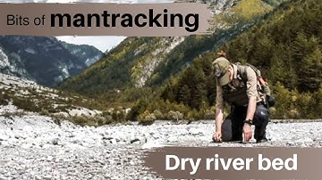BITS OF MANTRACKING: TRICKS TO TRACK ON A DRY RIVER BED