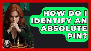 How Do I Identify An Absolute Pin? - The Chess Codex
