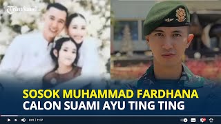 SOSOK Muhammad Fardhana Diduga Calon Suami Ayu Ting Ting, TNI Berpangkat Lettu