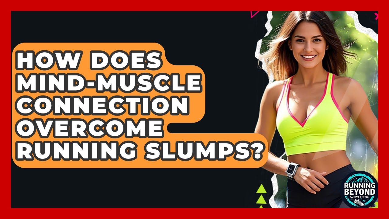 How Does Mind-muscle Connection Overcome Running Slumps? - Running Beyond Limits