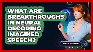 What Are Breakthroughs In Neural Decoding Imagined Speech? - Neurotech Insight Pro