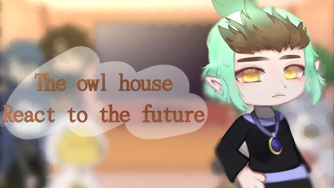 Past The Owl House reacts to the future, 5/?, Gacha Club