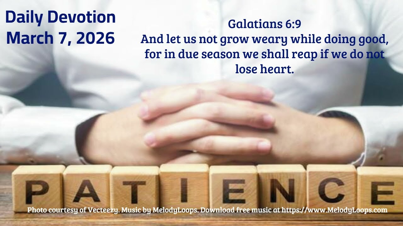 Daily Devotion, March 7, 2026 Do Not Grow Weary Doing Good | Finding Strength to Keep Going