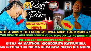 SAD WEDNESDAY!KIEHA NA MAITHORI KIONDORITA KWIYUMIRIA NA GUTIGA THII NGIMA IGICAKAYA GIKUO KIA MUINI