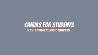 Canvas For Students Navigating Classic Quizzes