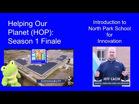 Helping Our Planet (HOP#35) Season 1 Finale-Introduction to North Park School for Innovation