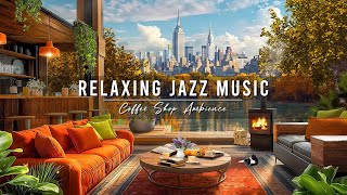 New York Coffee Shop Ambience ☕ Relaxing Jazz Instrumental Music & Crackling Fireplace to Work,Focus