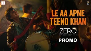 Le Aa Apne Teeno Khan | Zero - Book Tickets Now | Shah Rukh Khan | Aanand L. Rai