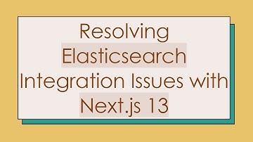 Resolving Elasticsearch Integration Issues with Next.js 13