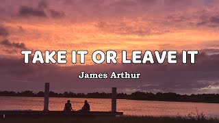 Miniatura de "James Arthur - Take It Or Leave It (Lyrics)"