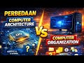 penjelasan Apa perbedaan utama antara Computer Architecture dan Computer Organization?
