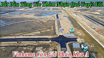 Quá Thần Tốc Vinhome Cần Giờ Phân Khu A | Bắt Đầu Tăng Tốc Thảm Nhựa Quá Tuyệt Vời 11/12/2025