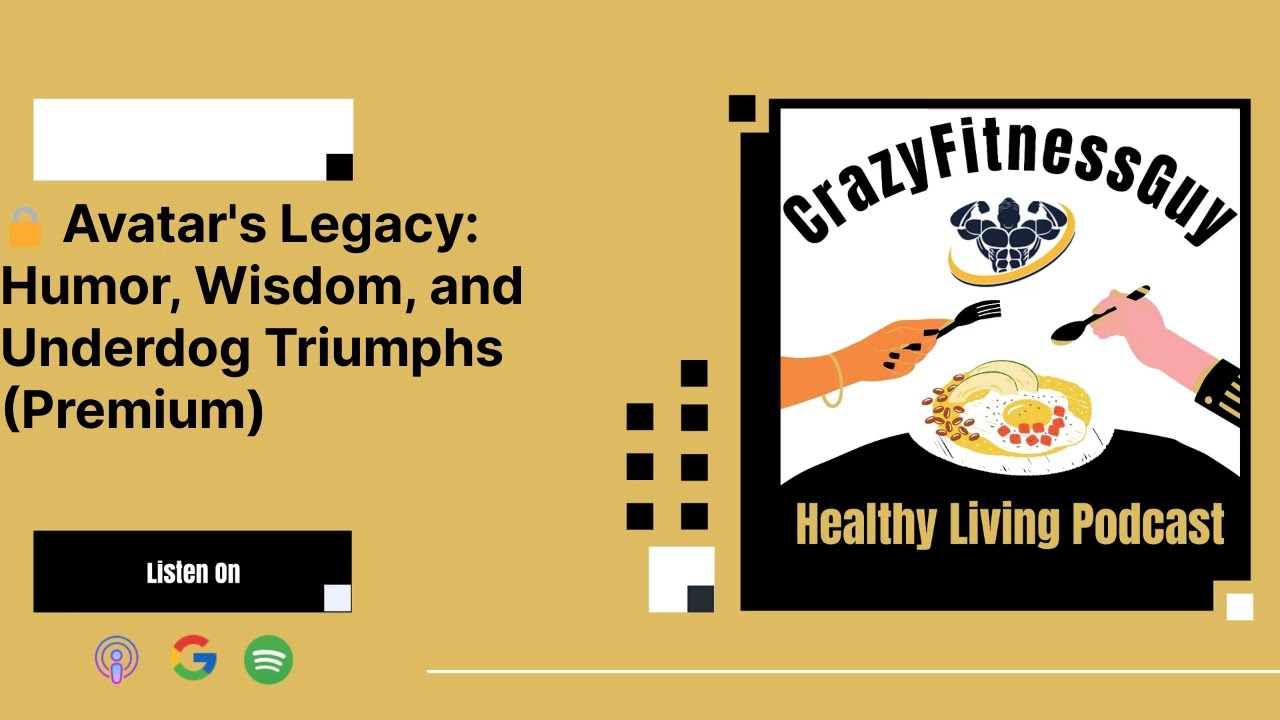 CrazyFitnessGuy Healthy Living Podcast - 🔒 Avatar's Legacy: Humor, Wisdom, and Underdog Triumphs...