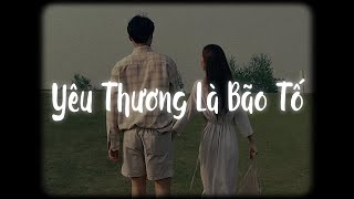 Yêu Thương Là Bão Tố (Lofi Ver.) - Hùng Quân x MewMew / Lời yêu thương tựa như bão tố...