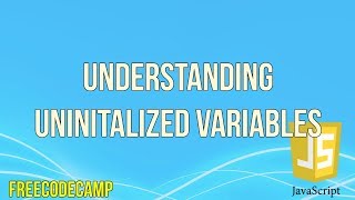 Understanding Uninitalized Variables | JavaScript Tutorial | FreeCodeCamp