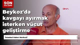 Beykoz'da kavgayı ayırmak isterken vücut geliştirme sporcusu tarafından bıçaklanarak öldürüldü