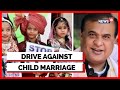 Assam news  assam news today  assam government to launch drive against child marriage  news18