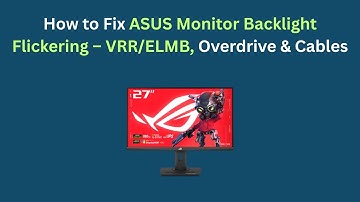 How to Fix ASUS Monitor Backlight Flickering – VRR/ELMB, Overdrive & Cables