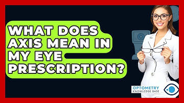 What Does Axis Mean In My Eye Prescription? - Optometry Knowledge Base