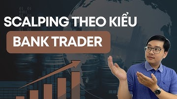 3 chiến lược scalping đặc sắc của Bank Trader - Nhật Hoài Trader
