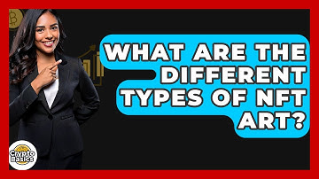 What Are The Different Types Of NFT Art? - CryptoBasics360.com