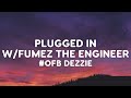 #OFB Dezzie - Plugged In W/Fumez The Engineer (Lyrics)