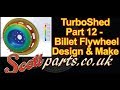 TurboShed Part 12 - 1UZ turbo Flywheel Design and Manufacture 350Z CD009 Gearbox