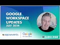 Google Workspace Updates - July 2024