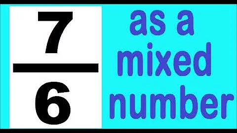 7/6 as mixed number . How to change the improper fraction to mixed number. It´s an example.