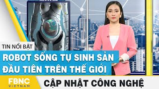 Công nghệ tương lai 11/12 | Robot sống tự sinh sản đầu tiên trên thế giới | FBNC