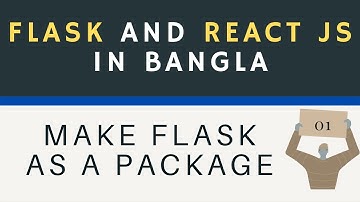 Flask and React js in Bangla(বাংলা)||Part-1||Make Flask as a Package