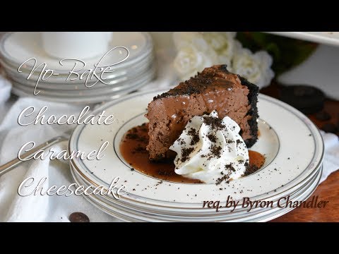 No Bake Chocolate Caramel Cheesecake | req. by Byron Chandler