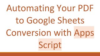 Automating Your PDF to Google Sheets Conversion with Apps Script