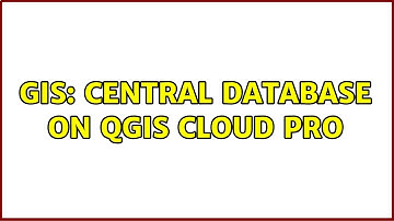 GIS: Central Database on QGIS cloud Pro