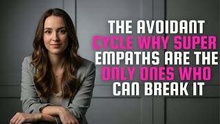 The Avoidant Cycle： Why Super Empaths Are the ONLY Ones Who Can Break It ｜ Clara Vance!
